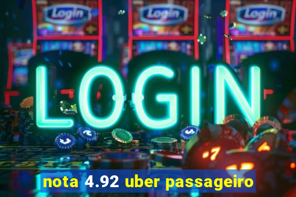 nota 4.92 uber passageiro